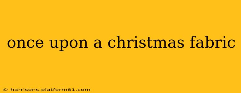 once upon a christmas fabric