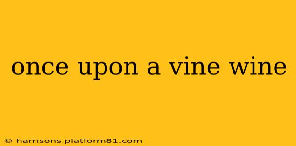 once upon a vine wine