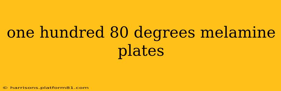 one hundred 80 degrees melamine plates