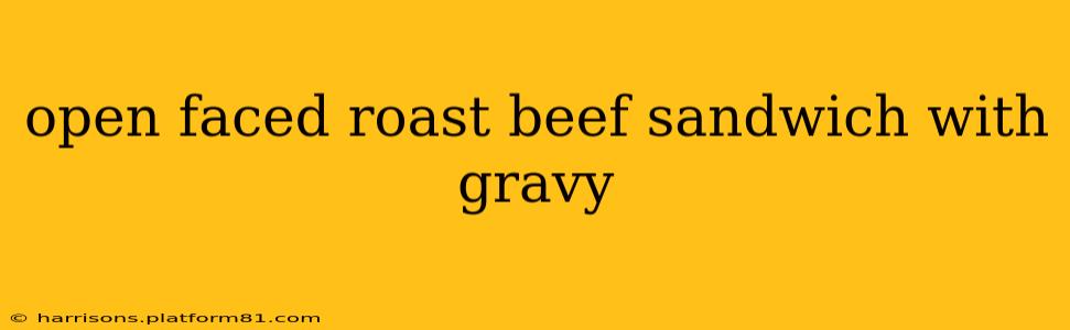 open faced roast beef sandwich with gravy