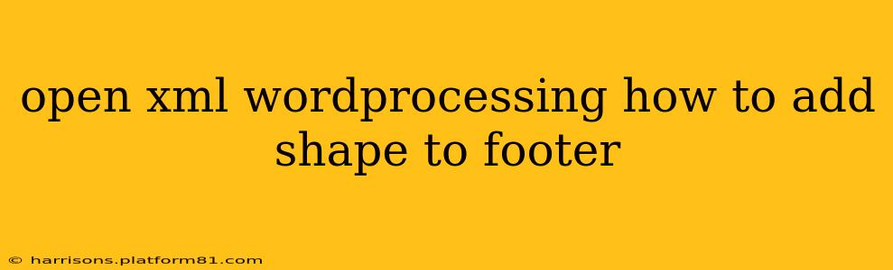 open xml wordprocessing how to add shape to footer