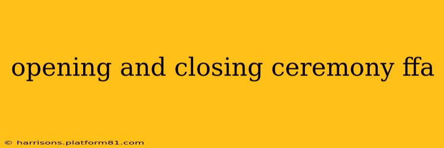 opening and closing ceremony ffa