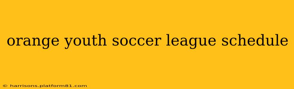 orange youth soccer league schedule