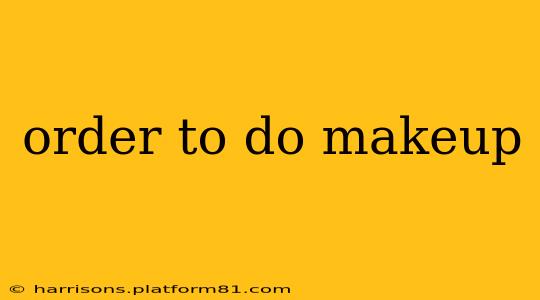 order to do makeup