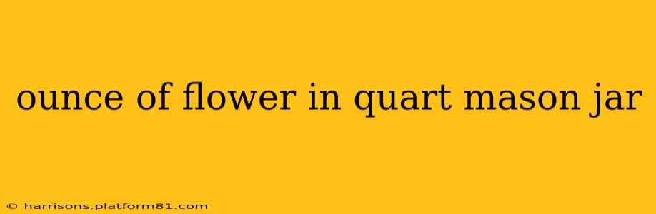 ounce of flower in quart mason jar
