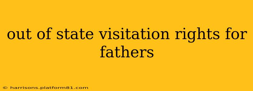out of state visitation rights for fathers
