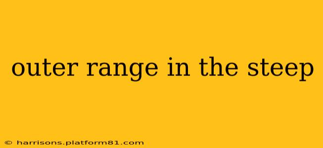 outer range in the steep