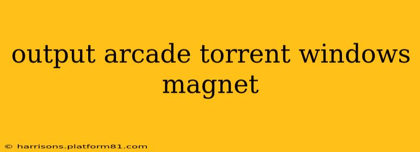 output arcade torrent windows magnet