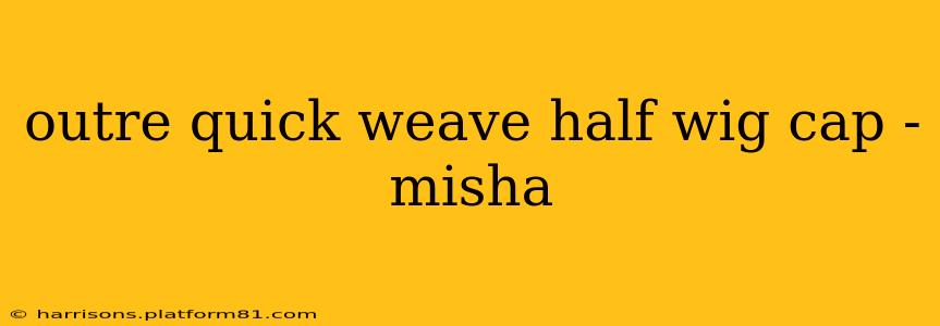 outre quick weave half wig cap - misha