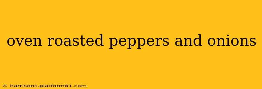 oven roasted peppers and onions