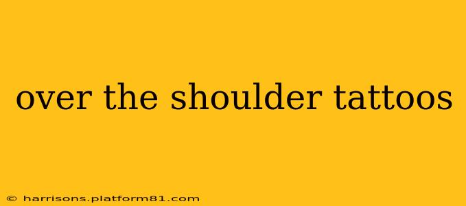 over the shoulder tattoos