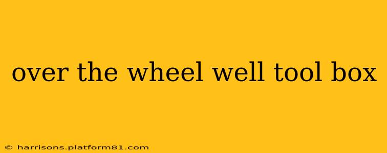 over the wheel well tool box