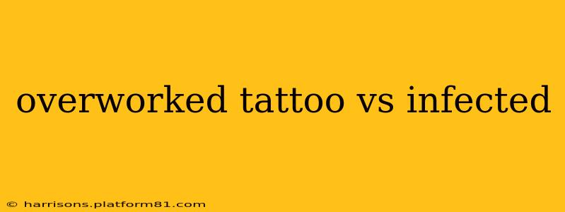 overworked tattoo vs infected