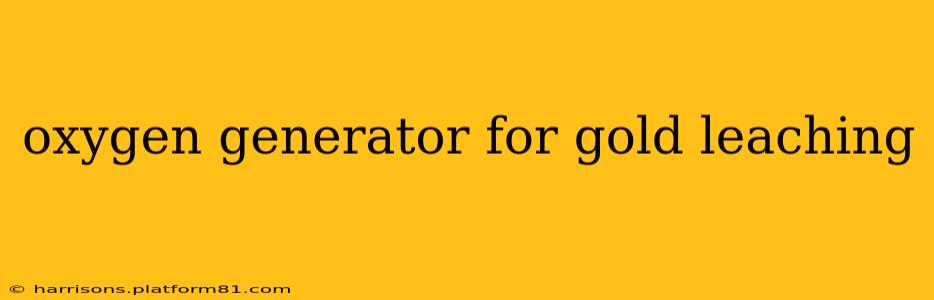 oxygen generator for gold leaching