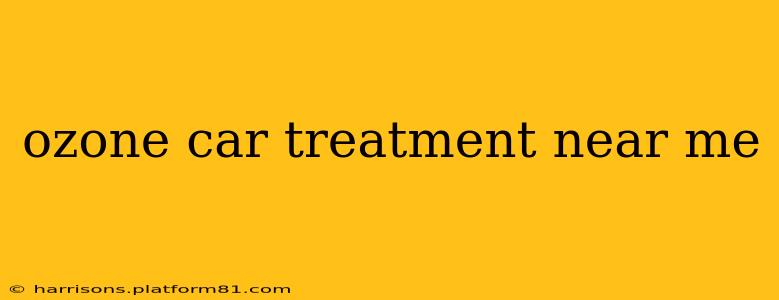 ozone car treatment near me