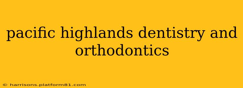 pacific highlands dentistry and orthodontics