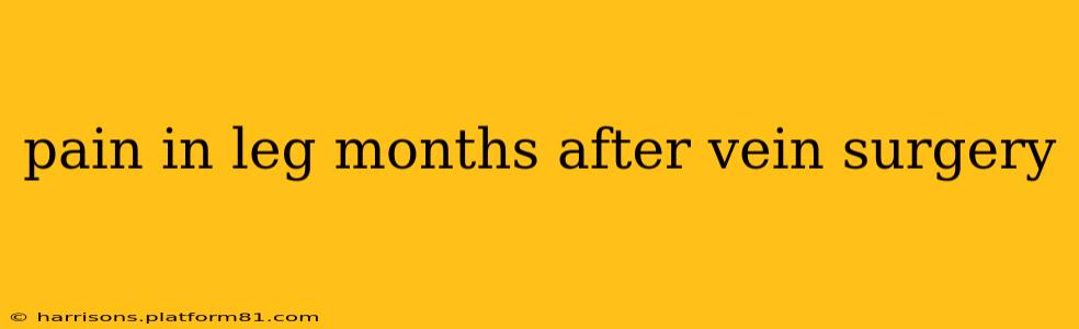 pain in leg months after vein surgery