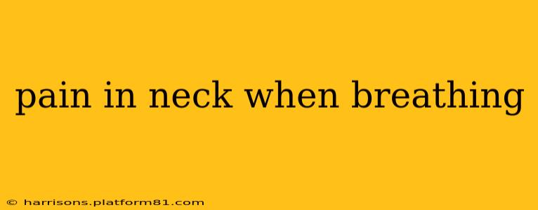pain in neck when breathing