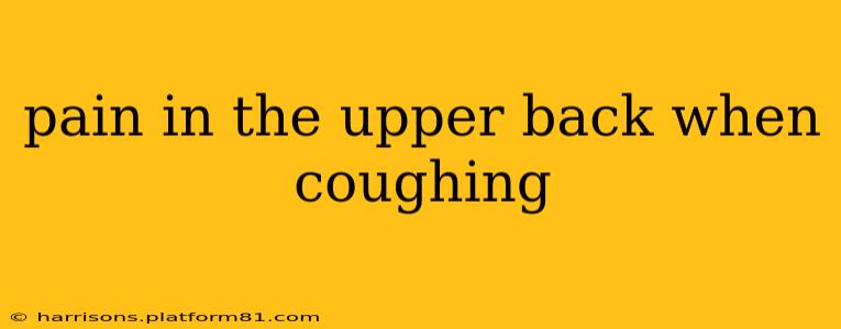 pain in the upper back when coughing