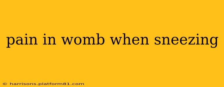 pain in womb when sneezing