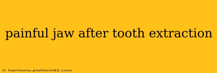 painful jaw after tooth extraction