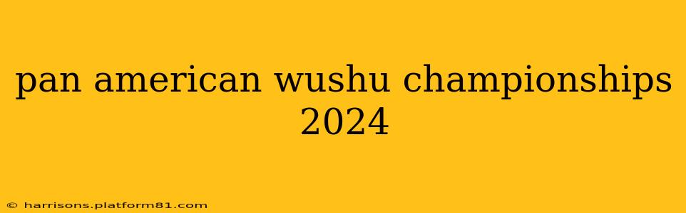 pan american wushu championships 2024