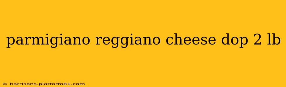 parmigiano reggiano cheese dop 2 lb
