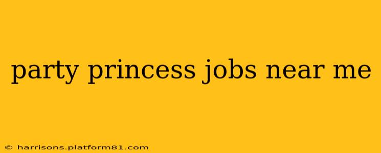 party princess jobs near me