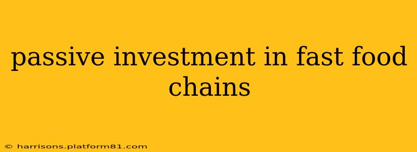 passive investment in fast food chains