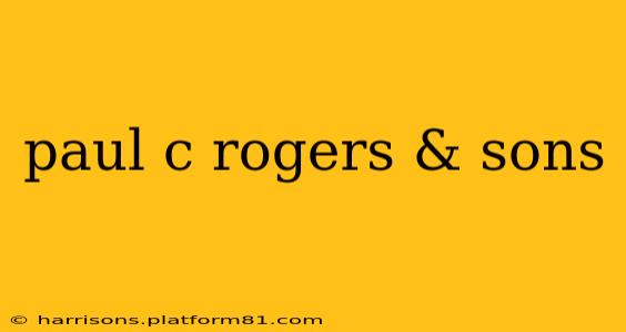 paul c rogers & sons