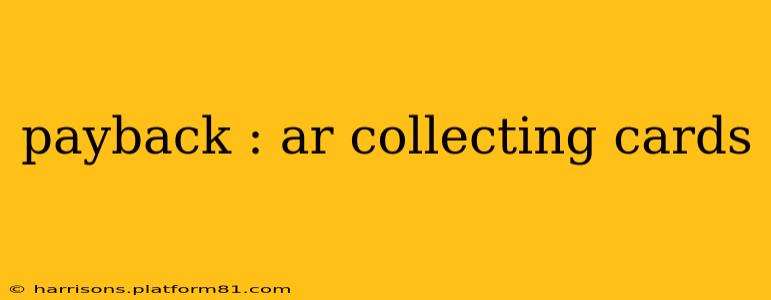 payback : ar collecting cards
