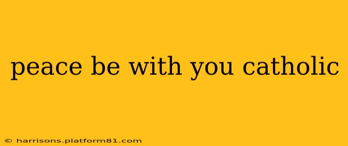 peace be with you catholic