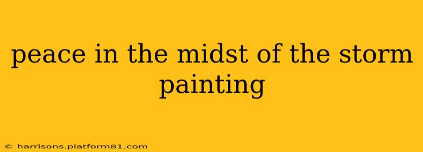 peace in the midst of the storm painting