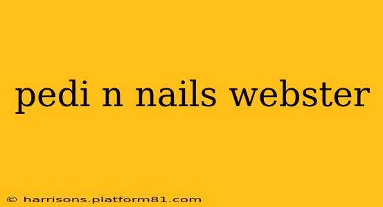 pedi n nails webster