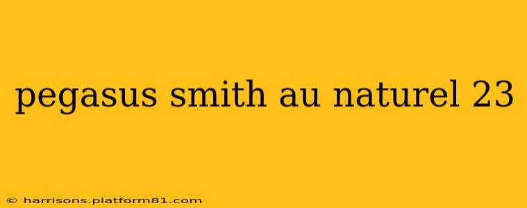 pegasus smith au naturel 23