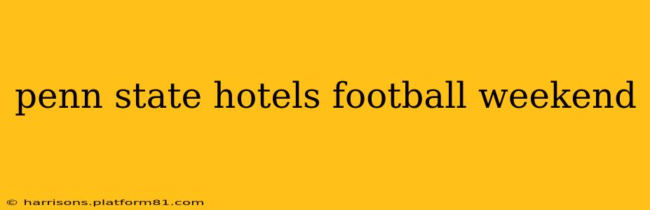 penn state hotels football weekend