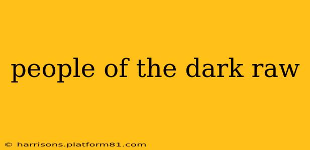 people of the dark raw