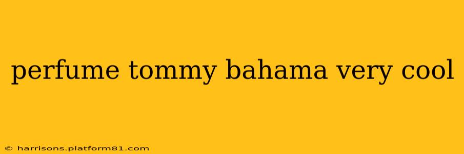 perfume tommy bahama very cool