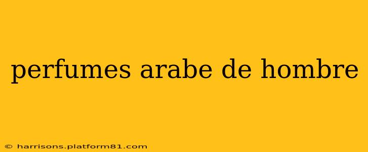 perfumes arabe de hombre