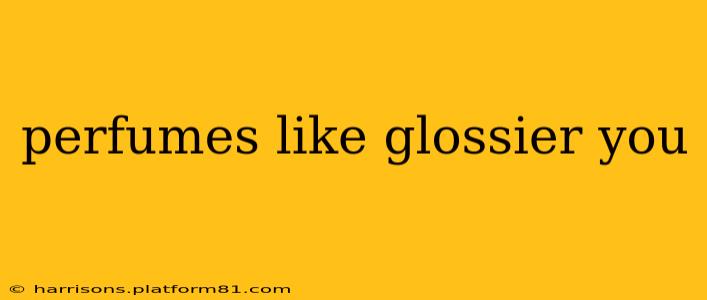 perfumes like glossier you