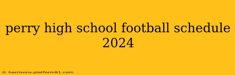 perry high school football schedule 2024