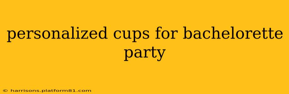 personalized cups for bachelorette party