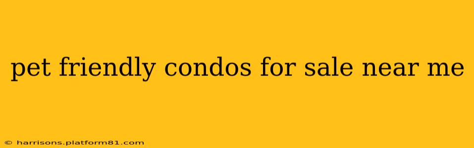pet friendly condos for sale near me