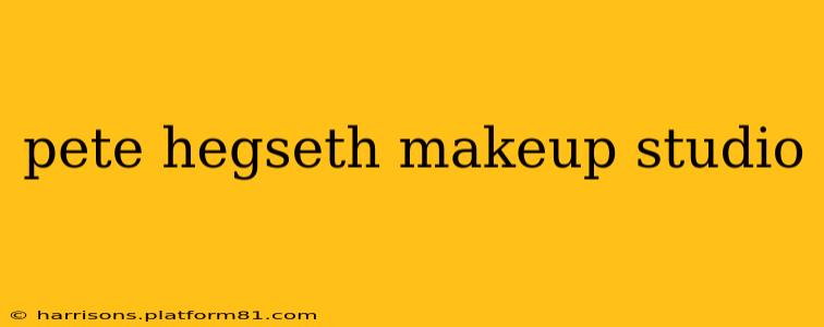 pete hegseth makeup studio