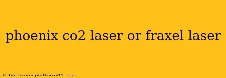 phoenix co2 laser or fraxel laser