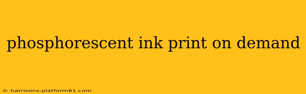 phosphorescent ink print on demand