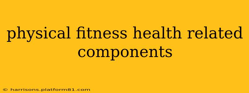 physical fitness health related components