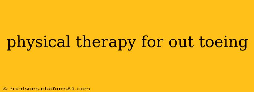physical therapy for out toeing