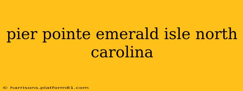 pier pointe emerald isle north carolina