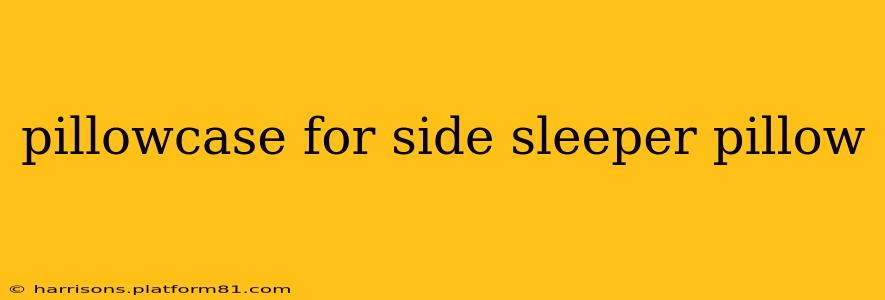 pillowcase for side sleeper pillow